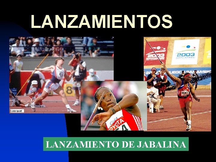 LANZAMIENTOS LANZAMIENTO DE JABALINA 