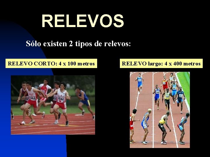 RELEVOS Sólo existen 2 tipos de relevos: RELEVO CORTO: 4 x 100 metros RELEVO