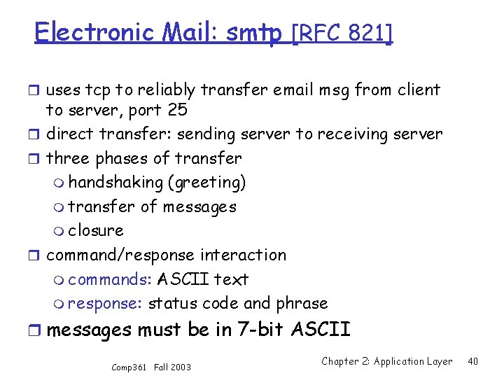 Electronic Mail: smtp [RFC 821] r uses tcp to reliably transfer email msg from