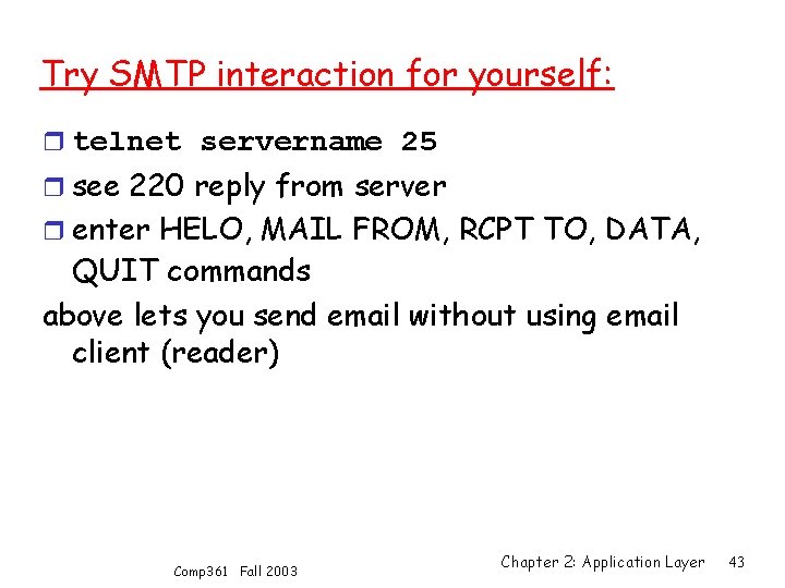 Try SMTP interaction for yourself: r telnet servername 25 r see 220 reply from