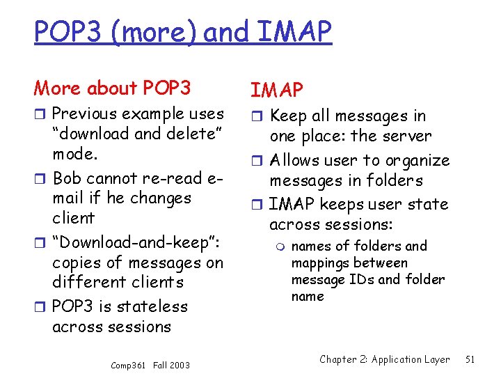 POP 3 (more) and IMAP More about POP 3 r Previous example uses “download