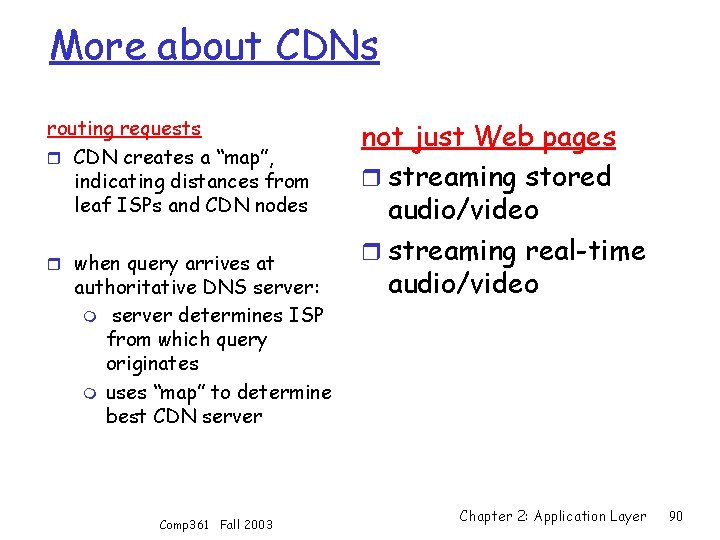 More about CDNs routing requests r CDN creates a “map”, indicating distances from leaf