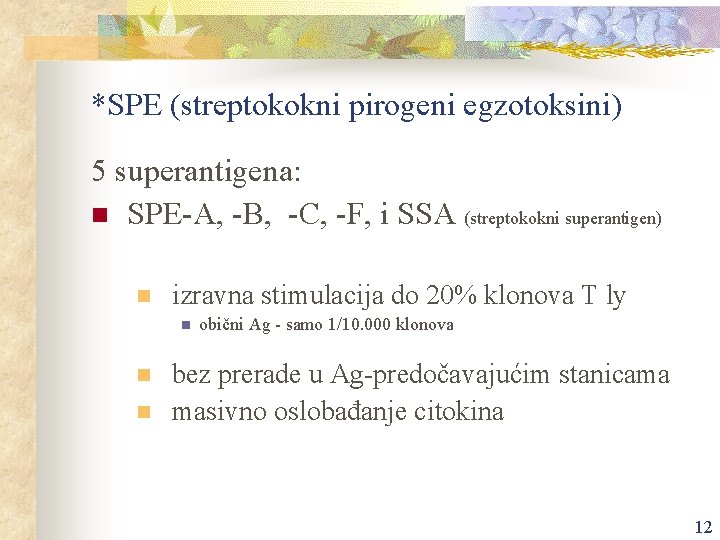 *SPE (streptokokni pirogeni egzotoksini) 5 superantigena: n SPE-A, -B, -C, -F, i SSA (streptokokni