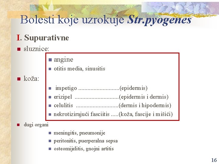 Bolesti koje uzrokuje Str. pyogenes I. Supurativne n sluznice: n angine n n otitis