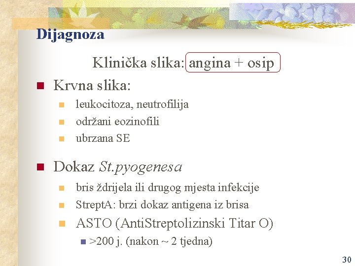 Dijagnoza n Klinička slika: angina + osip Krvna slika: n n leukocitoza, neutrofilija održani