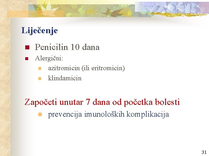 Liječenje n Penicilin 10 dana n Alergični: n azitromicin (ili eritromicin) n klindamicin Započeti