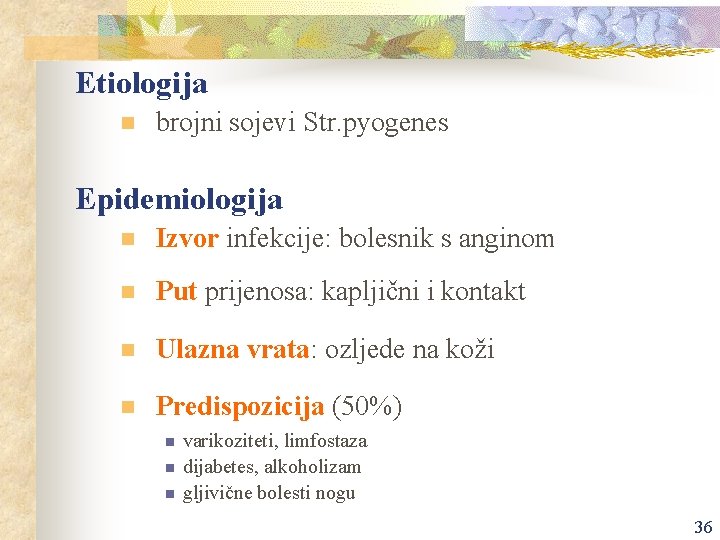 Etiologija n brojni sojevi Str. pyogenes Epidemiologija n Izvor infekcije: bolesnik s anginom n