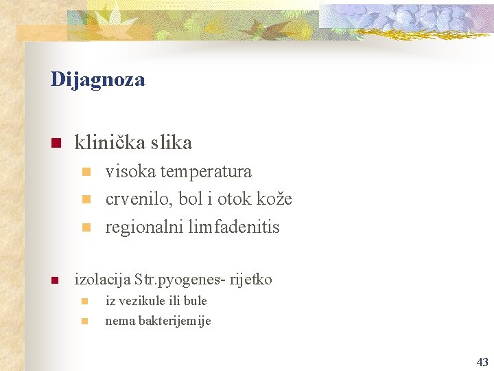 Dijagnoza n klinička slika n n visoka temperatura crvenilo, bol i otok kože regionalni