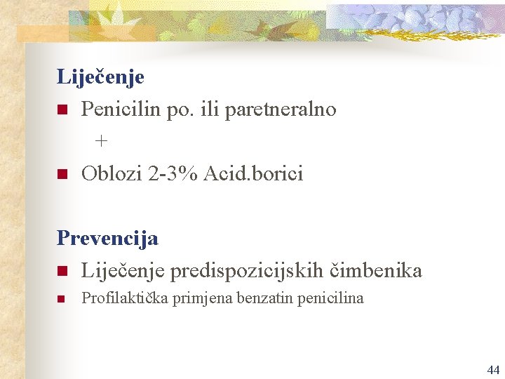 Liječenje n Penicilin po. ili paretneralno + n Oblozi 2 -3% Acid. borici Prevencija