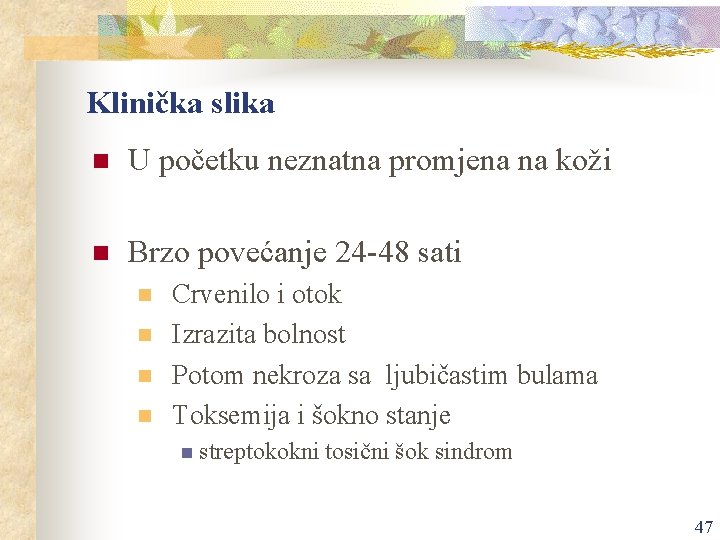 Klinička slika n U početku neznatna promjena na koži n Brzo povećanje 24 -48