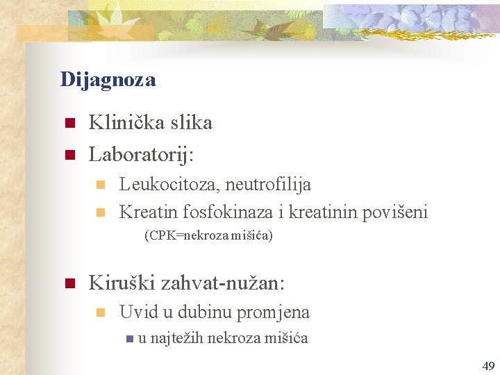 Dijagnoza n n Klinička slika Laboratorij: n n Leukocitoza, neutrofilija Kreatin fosfokinaza i kreatinin