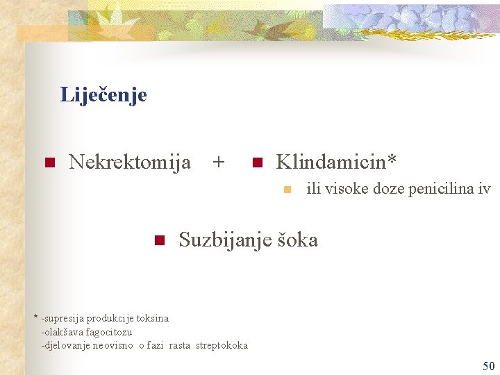 Liječenje n Nekrektomija + n Klindamicin* n n ili visoke doze penicilina iv Suzbijanje