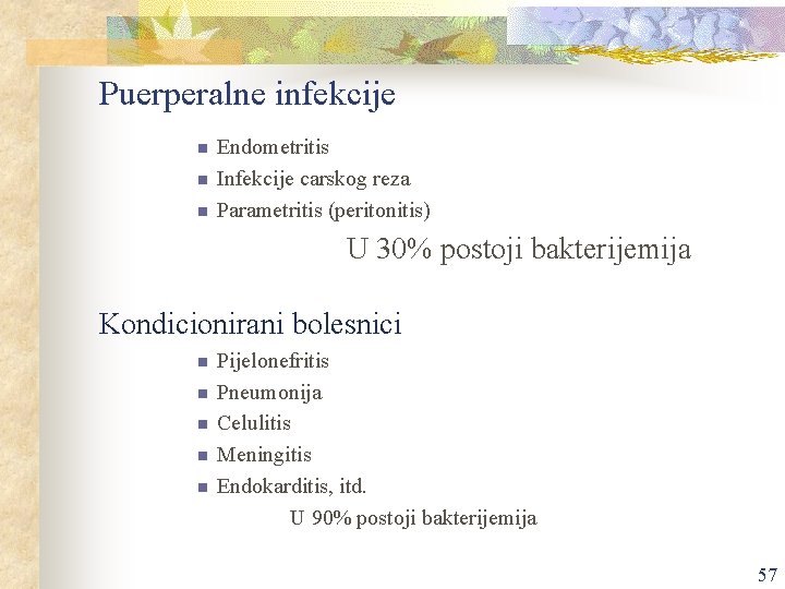 Puerperalne infekcije n n n Endometritis Infekcije carskog reza Parametritis (peritonitis) U 30% postoji