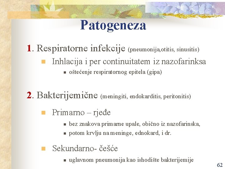 Patogeneza 1. Respiratorne infekcije (pneumonija, otitis, sinusitis) n Inhlacija i per continuitatem iz nazofarinksa