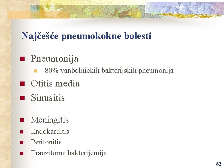 Najčešće pneumokokne bolesti n Pneumonija n 80% vanbolničkih bakterijskih pneumonija n Otitis media Sinusitis