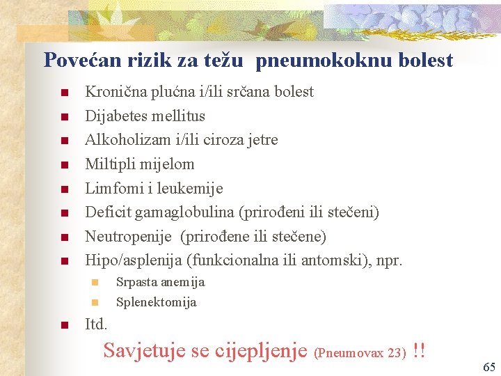 Povećan rizik za težu pneumokoknu bolest n n n n Kronična plućna i/ili srčana