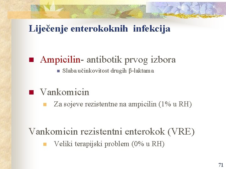 Liječenje enterokoknih infekcija n Ampicilin- antibotik prvog izbora n n Slaba učinkovitost drugih β-laktama