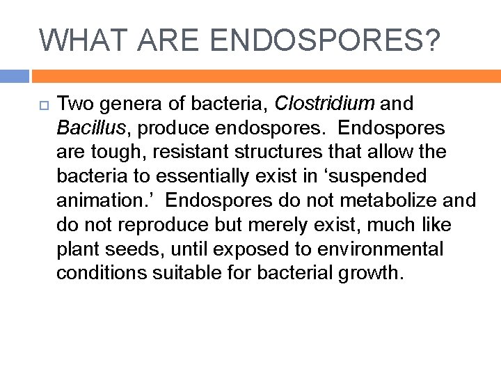 WHAT ARE ENDOSPORES? Two genera of bacteria, Clostridium and Bacillus, produce endospores. Endospores are