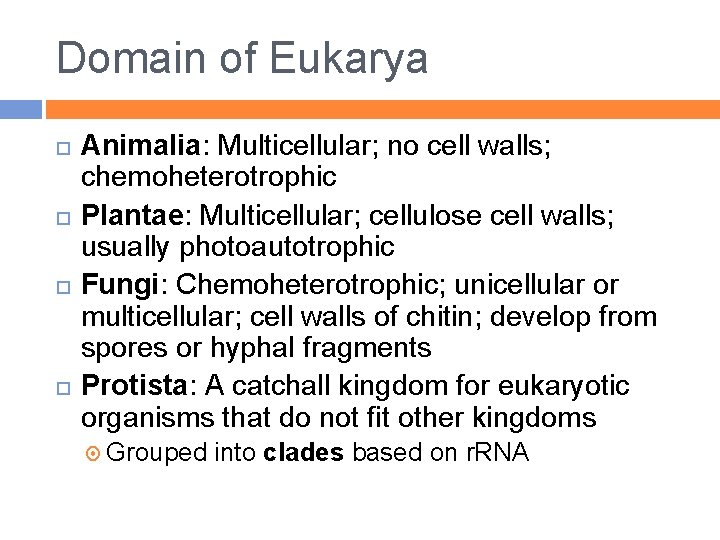 Domain of Eukarya Animalia: Multicellular; no cell walls; chemoheterotrophic Plantae: Multicellular; cellulose cell walls;