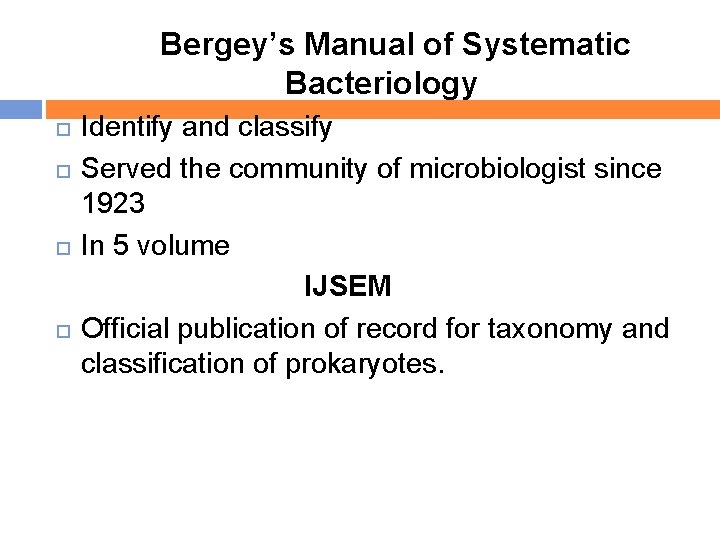  Bergey’s Manual of Systematic Bacteriology Identify and classify Served the community of microbiologist