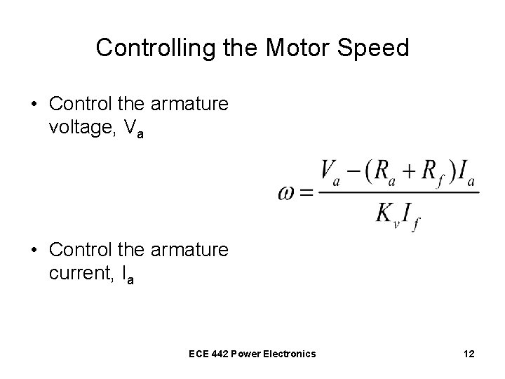 Controlling the Motor Speed • Control the armature voltage, Va • Control the armature