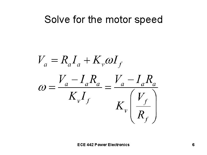 Solve for the motor speed ECE 442 Power Electronics 6 