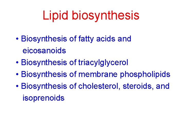 Lipid biosynthesis • Biosynthesis of fatty acids and eicosanoids • Biosynthesis of triacylglycerol •