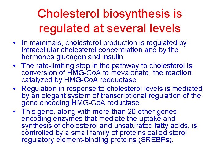 Cholesterol biosynthesis is regulated at several levels • In mammals, cholesterol production is regulated
