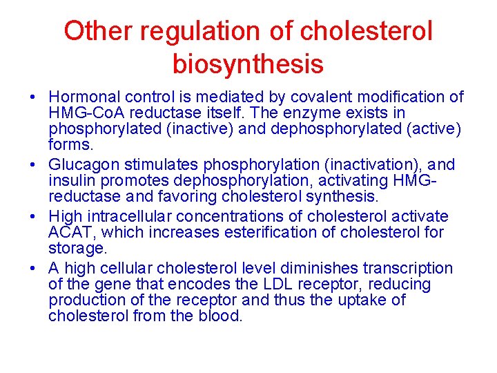 Other regulation of cholesterol biosynthesis • Hormonal control is mediated by covalent modification of