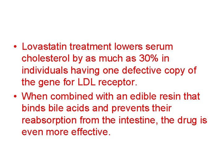  • Lovastatin treatment lowers serum cholesterol by as much as 30% in individuals