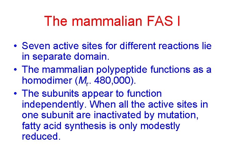 The mammalian FAS I • Seven active sites for different reactions lie in separate
