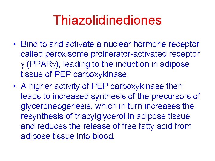 Thiazolidinediones • Bind to and activate a nuclear hormone receptor called peroxisome proliferator-activated receptor