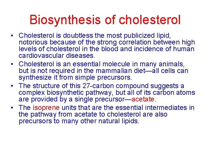 Biosynthesis of cholesterol • Cholesterol is doubtless the most publicized lipid, notorious because of