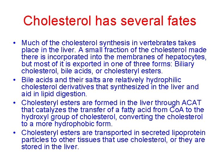 Cholesterol has several fates • Much of the cholesterol synthesis in vertebrates takes place