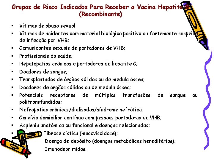 Grupos de Risco Indicados Para Receber a Vacina Hepatite B (Recombinante) § Vítimas de