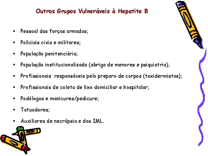 Outros Grupos Vulneráveis à Hepatite B § Pessoal das forças armadas; § Policiais civis