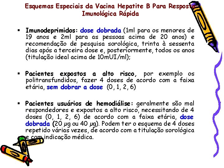 Esquemas Especiais da Vacina Hepatite B Para Resposta Imunológica Rápida § Imunodeprimidos: dose dobrada