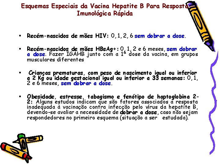 Esquemas Especiais da Vacina Hepatite B Para Resposta Imunológica Rápida § Recém-nascidos de mães
