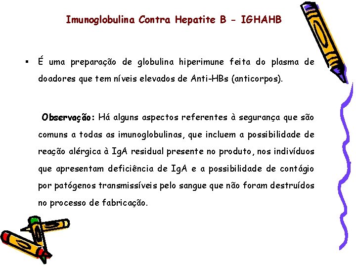 Imunoglobulina Contra Hepatite B - IGHAHB § É uma preparação de globulina hiperimune feita