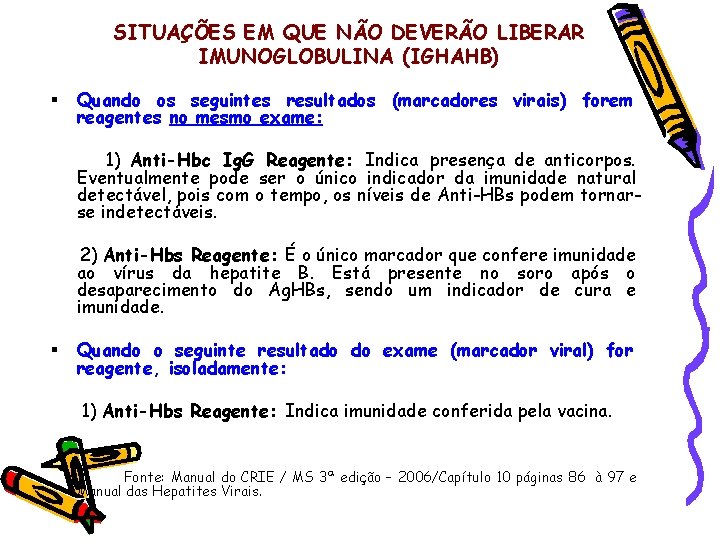 SITUAÇÕES EM QUE NÃO DEVERÃO LIBERAR IMUNOGLOBULINA (IGHAHB) § Quando os seguintes resultados (marcadores