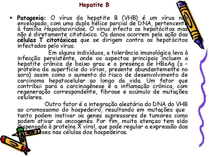 Hepatite B § Patogenia: O vírus da hepatite B (VHB) é um vírus não