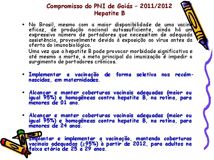 Compromisso do PNI de Goiás – 2011/2012 Hepatite B § No Brasil, mesmo com