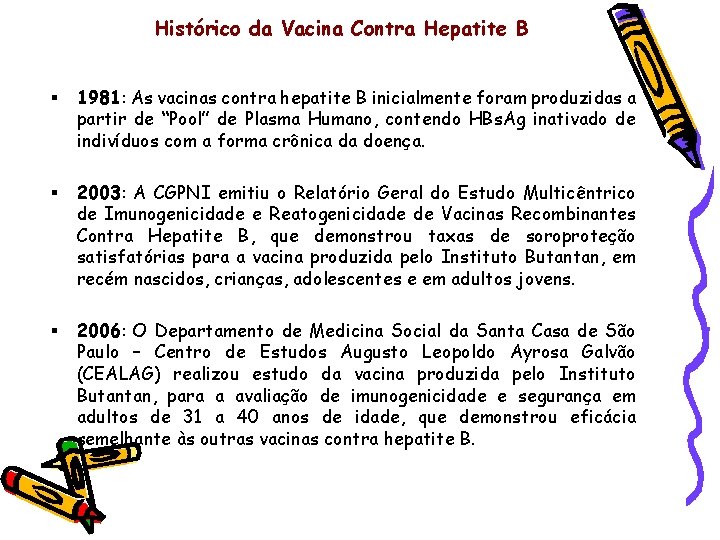 Histórico da Vacina Contra Hepatite B § 1981: As vacinas contra hepatite B inicialmente