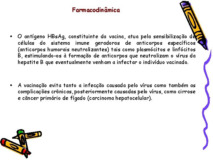 Farmacodinâmica § O antígeno HBs. Ag, constituinte da vacina, atua pela sensibilização de células