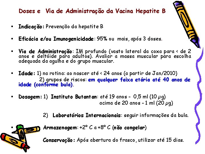 Doses e Via de Administração da Vacina Hepatite B § Indicação: Prevenção da hepatite