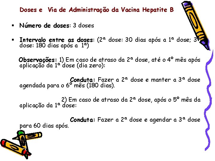 Doses e Via de Administração da Vacina Hepatite B § Número de doses: 3
