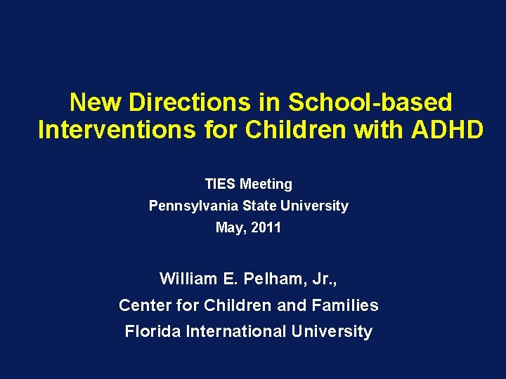 New Directions in School-based Interventions for Children with ADHD TIES Meeting Pennsylvania State University