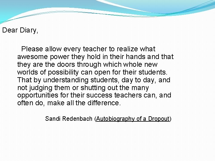 Dear Diary, Please allow every teacher to realize what awesome power they hold in