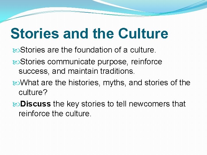 Stories and the Culture Stories are the foundation of a culture. Stories communicate purpose,