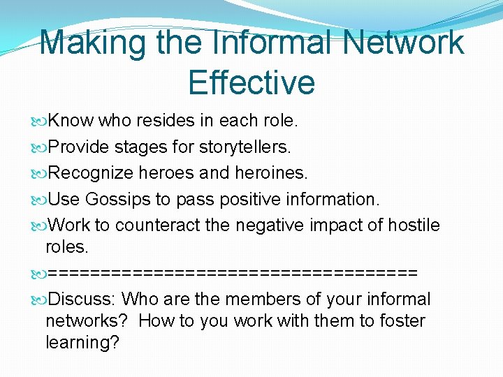 Making the Informal Network Effective Know who resides in each role. Provide stages for